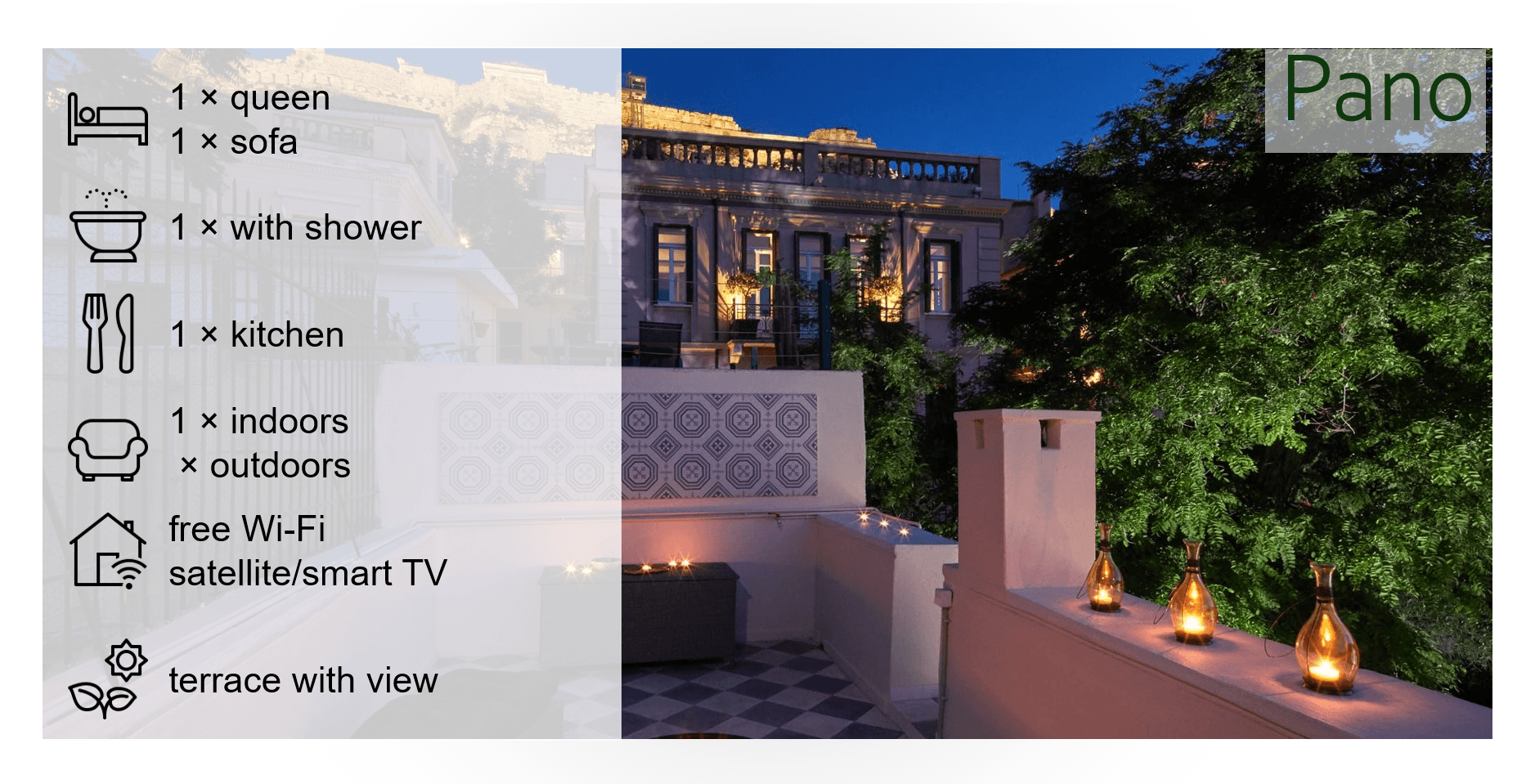 Short description Pano: 1 queen bedroom, 1 sofa bed, 1 bathroom with shower, 1 kitchen, 1 indoors seating area, 1 outdoors seating area, free wifi, satellite/smart TV, terrace with view